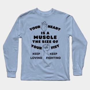 Your Heart is a Muscle the Size of Your Fist Long Sleeve T-Shirt